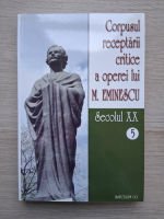 Corpusul receptarii critice a operei lui M. Eminescu (volumul 5, Secolul XX)