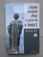 Corpusul receptarii critice a operei lui M. Eminescu (volumul 9, Secolul XX)