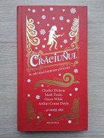 Craciunul in cele mai frumoase povestiri. Charles Dickens, Mark Twain, Oscar Wilde, Arthur Conan Doyle si multi altii