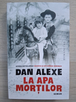 Dan Alexe - La apa mortilor