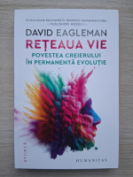 David Eagleman - Reteaua vie. Povestea creierului in permanenta evolutie