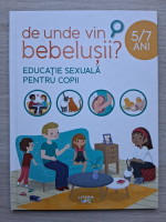 De unde vin bebelusii? Educatie sexuala pentru copii, 5-7 ani