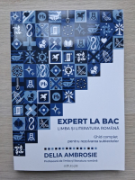 Delia Ambrosie - Expert la BAC. Limba si literatura romana