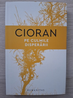 Emil Cioran - Pe culmile disperarii