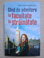 Emilian Dobrescu - Ghid de admitere la facultate in strainatate