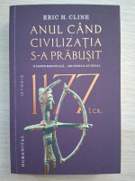 Eric H. Cline - Anul cand civilizatia s-a prabusit