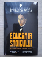 Fernando Pessoa - Educatia stoicului. Unicul manuscris al Baronului de Teive