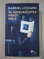 Gabriel Liiceanu - In singuratatea mintii mele