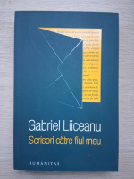 Gabriel Liiceanu - Scrisori catre fiul meu