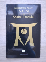 Gabriel Pascu-Macan - Mahdi si spiritul timpului
