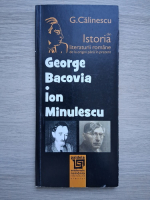 George Clinescu - George Bacovia. Ion Minulescu din istoria literaturii romane de la origini pana în prezent