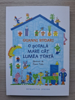Gianni Rodari - O scoala mare cat lumea toata