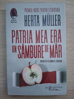 Herta Muller - Patria mea era un sambure de mar