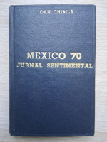Ioan Chirila - Mexico 70, jurnal sentimental