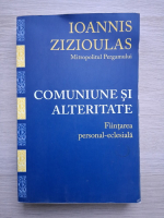 Ioannis Zizioulas - Comuniune si alteritate