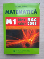 Ion Bucur Popescu - Matematica M1. Subiecte rezolvate, BAC 2023
