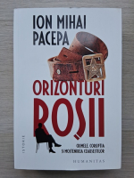 Ion Mihai Pacepa - Orizonturi rosii. Crimele, coruptia si mostenirea Ceausestilor