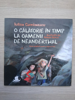 Iulian Comanescu - O calatorie in timp la oamenii de neanderthal