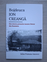 Iulian Pruteanu Isacescu - Bojdeuca Ion Creanga. Din istoria primului muzeu literar din Romania