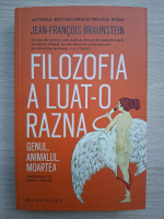Jean-Francois Braunstein - Filozofia a luat-o razna
