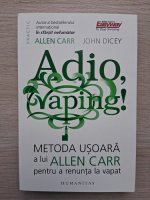 John Dicey - Adio, vaping! Metoda usoara a lui Allen Carr pentru a renunta la vapat