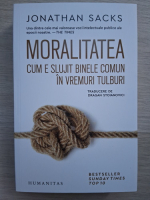Jonathan Sacks - Moralitatea  cum e slujit binele comun in vremuri tulburi