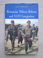 Larry L. Watts - Romanian military reform and Nato integratiom