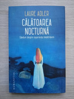 Laure Adler - Calatoarea nocturna. Ganduri despre experienta imbatranirii