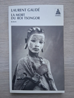 Laurent Gaude - La mort du roi tsongor