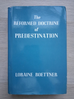 Loraine Boettner - The reformed doctrine of predestination (1932)