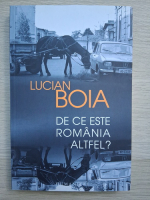 Lucian Boia - De ce este Romania altfel? 