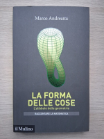 Marco Andreatta - La forma delle cose. L'alfabeto della geometria