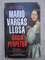 Mario Vargas Llosa - Orgia perpetua. Flaubert si Madame Bovary