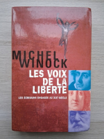 Michel Winock - Les voix de la liberte. Les ecrivains engages au XIX e siecle