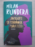Milan Kundera - Jacques si stapanul sau