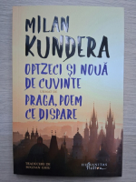 Milan Kundera - Optzeci si noua de cuvinte urmat de Praga, poem ce dispare