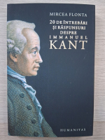 Mircea Flonta - 20 de intrebari si raspunsuri despre Immanuel Kant