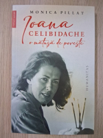 Monica Pillat - Ioana Celibidache. O matusa de poveste