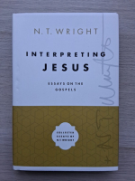 N. T. Wright - interpretins Jesus. Essays on the gospels