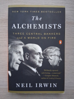 Neil Irwin - The alchemists. Three central bankers and a world on fire