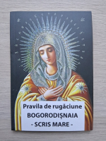 Pravalia de rugaciune Bogorodisnaia. Scris mare