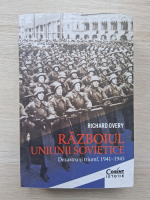 Richard Overy - Razboiul Uniunii Sovietice. Dezastru si triumf, 1941-1945