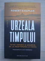 Robert D. Kaplan - Urzeala timpului. Intre imperiu si anarhie, de la Mediterana la China