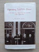Ronald D. Asmus - Opening NATO's door. How the alliance remade itself for a new era