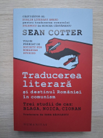Sean Cotter - Traducere literara si destinul Romaniei in comunism. Trei studii de caz: Blaga, Noica, Cioran