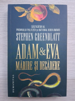 Stephen Greenblatt - Adam si Eva. Marire si decadere