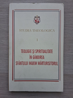 Studia theologica, volumul 1. Teologie si spiritualitate in gandirea Sfantului Maxim Marturisitorul