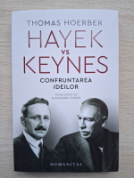 Thomas Hoerber - Hayek vs Keynes. Confruntarea ideilor