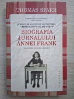 Thomas Sparr - Biografia Jurnalului Annei Frank. Vreau sa continui sa traiesc, chiar si dupa ce am murit
