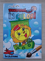 Transforma apa in culori. In calatorie (carte de colorat)